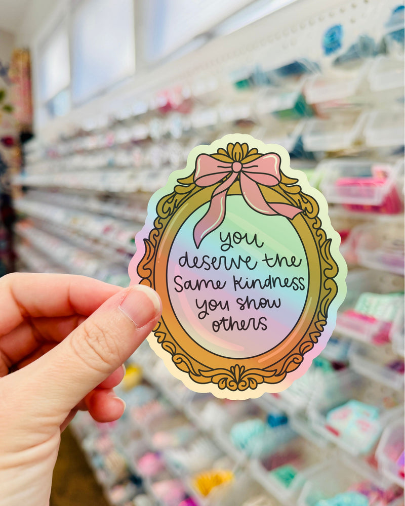 You Deserve Kindness // Holographic Sticker