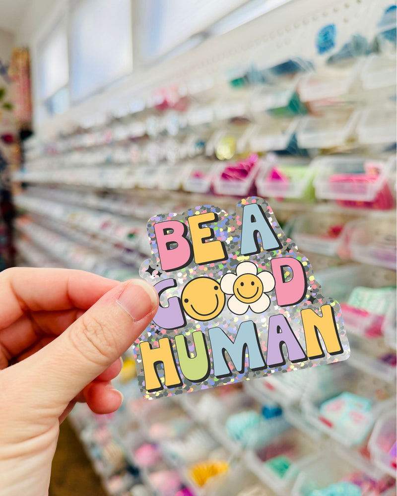 Be a Good Human // Holo Sparkle Sticker