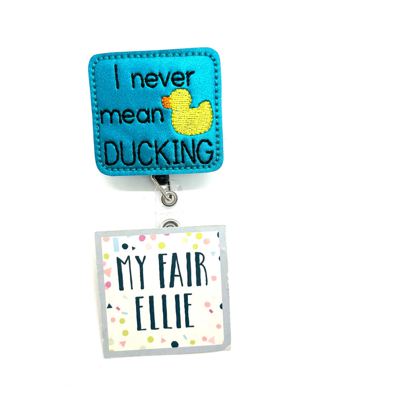 SALE!! I Never Mean DUCKING // Badge Buddy