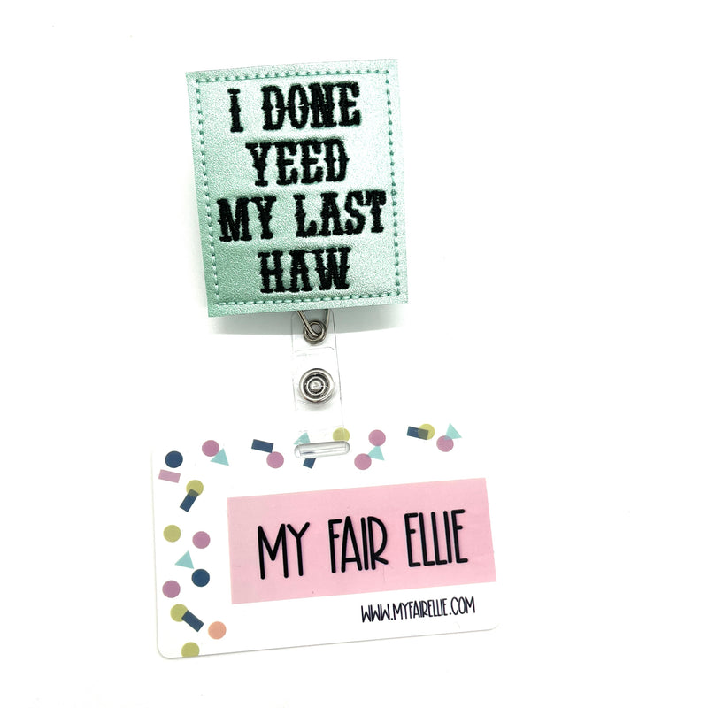 I Done Yeed my Last Haw // Badge Buddy