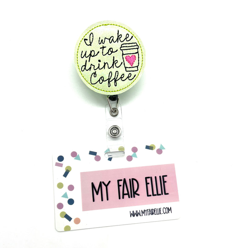 I Wake Up To Drink Coffee // Badge Buddy