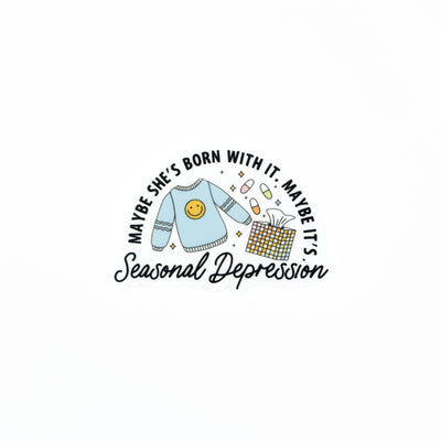Maybe She's Born with It // Seasonal Depression // My Fair Ellie Ink Sticker