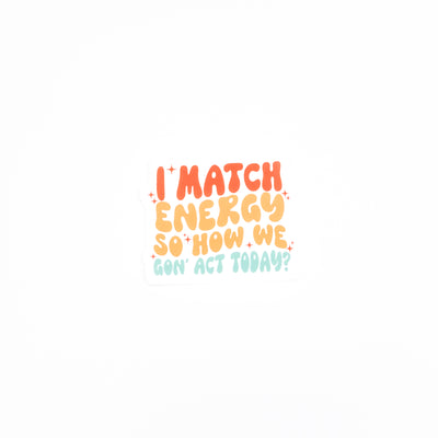 I Match Energy // Sticker