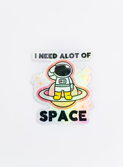 HOLOGRAPHIC I Need Alot of Space // My Fair Ellie Ink Sticker