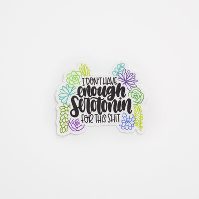 I Don’t Have Enough Serotonin // My Fair Ellie Ink Sticker