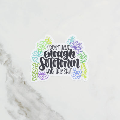 I Don’t Have Enough Serotonin // My Fair Ellie Ink Sticker