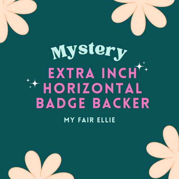 Mystery EXTRA INCH HORIZONTAL Badge Backer // 2-4 Week Turnaround Time