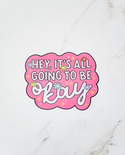 Hey, it's all going to be OKAY // My Fair Ellie Ink Sticker