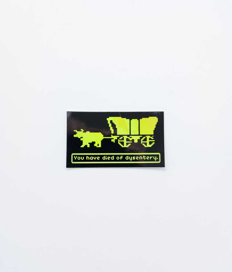 HOLOGRAPHIC You have died of dysentery // My Fair Ellie Ink Sticker