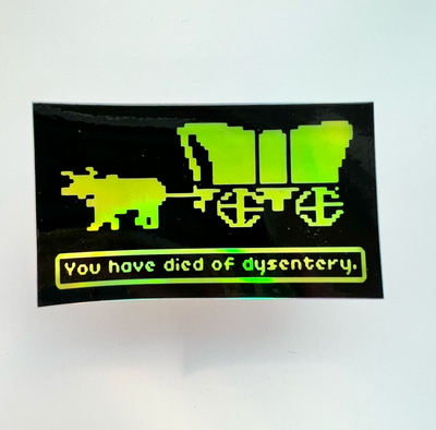 HOLOGRAPHIC You have died of dysentery // My Fair Ellie Ink Sticker