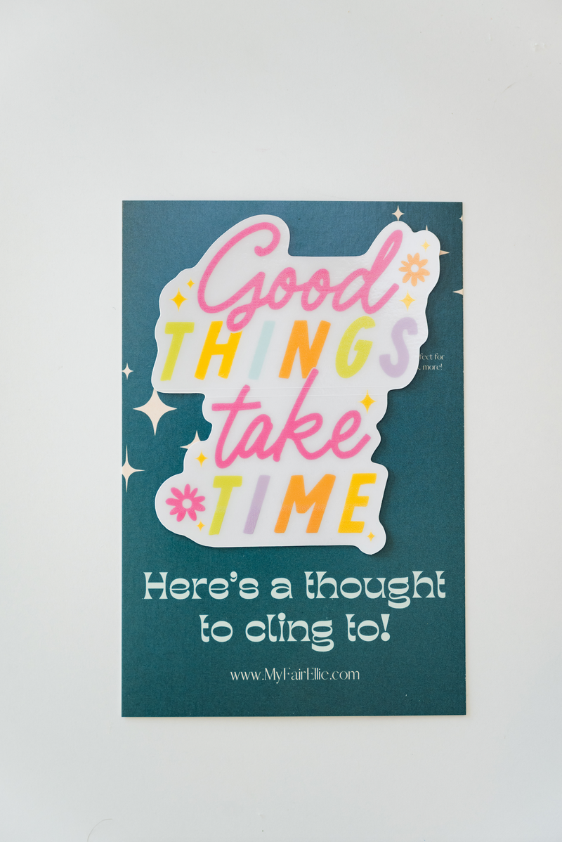 Good Things Take Time // Thought Cling