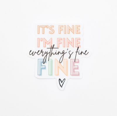 CLEAR It's Fine, I'm Fine, Everything is Fine // My Fair Ellie Ink Sticker