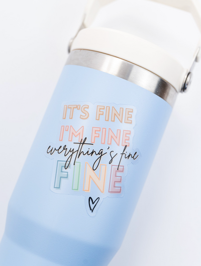 CLEAR It's Fine, I'm Fine, Everything is Fine // My Fair Ellie Ink Sticker
